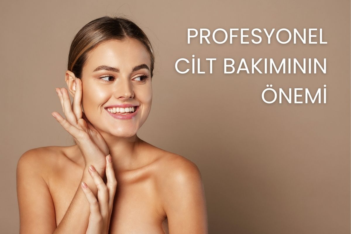 Profesyonel Cİlt Bakımının Önemi