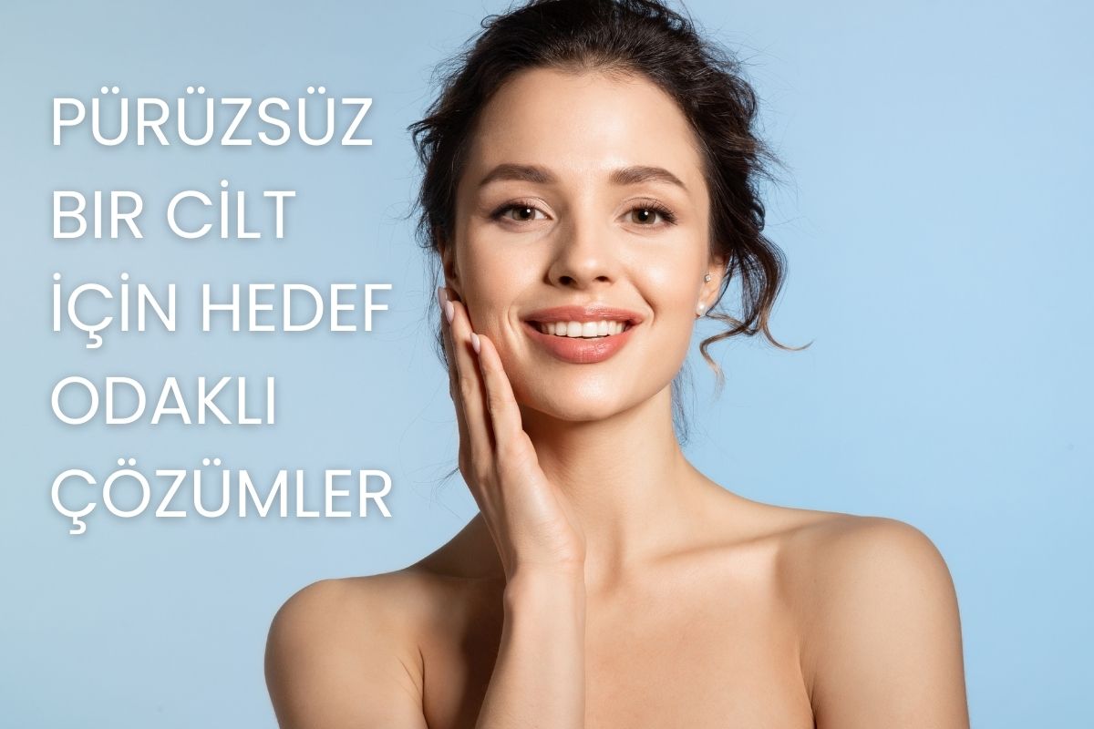 Pürüzsüz Bir Cilt İçin Hedef Odaklı Çözümler